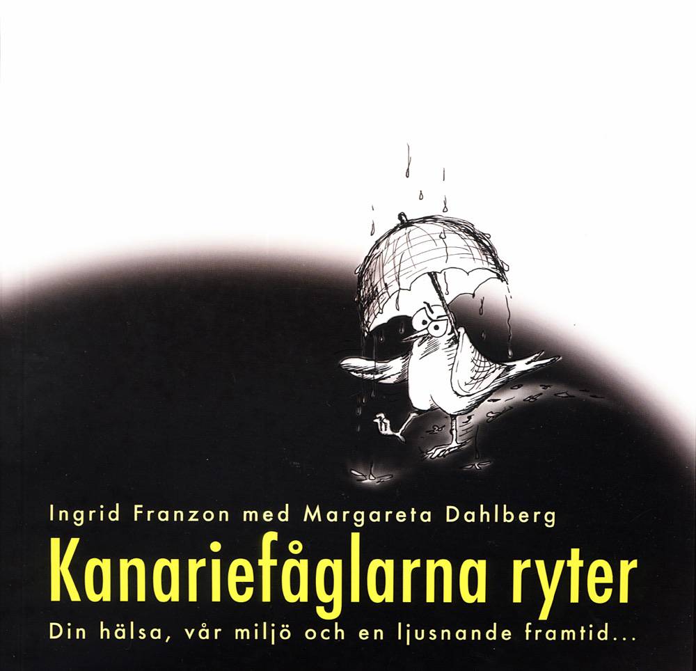 Kanariefåglarna ryter : din hälsa, vår miljö och en ljusnande framtid