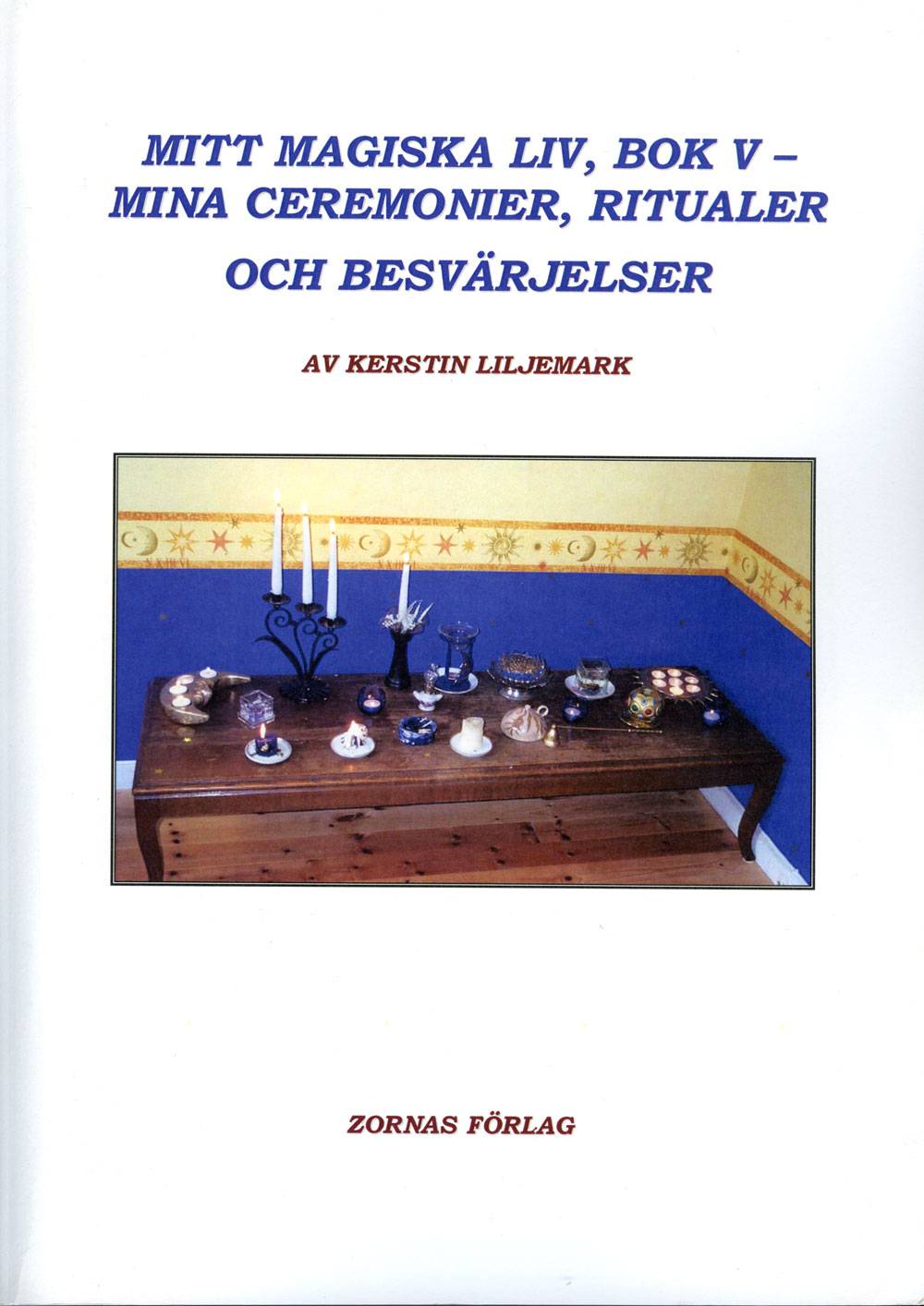 Mitt magiska liv. Bok 5, Mina ceremonier, ritualer och besvärjelser
