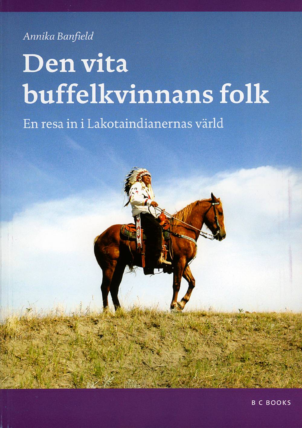 Den Vita Buffelkvinnans Folk : en resa in i Lakotaindianernas värld