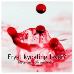 Fryst kyckling lever? : metaforer som inspiration