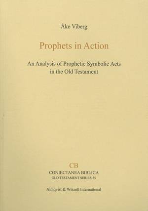 Prophets in action : an analysis of prophetic symbolic acts in the Old Testament