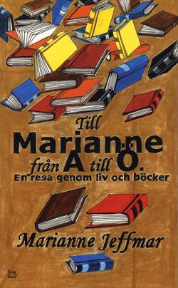Till Marianne från A till Ö : en resa genom liv och böcker