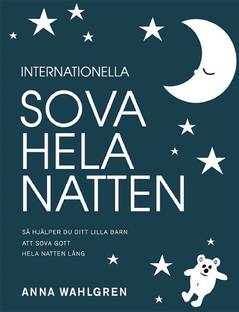 Internationella sova hela natten : så hjälper du ditt lilla barn att sova gott hela natten lång