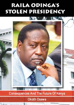 Raila Odingas stolen presidency : consequences and the future of kenya