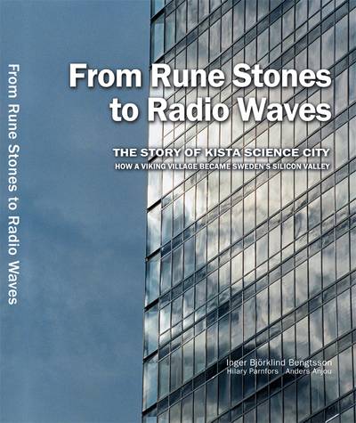 From rune stones to radio waves - The story of Kista Science City : how a viking village became Sweden's Silicon Valley