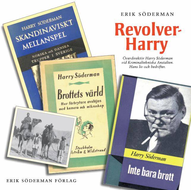 Revolver-Harry : överdirektör Harry Söderman vid Kriminaltekniska anstalten - hans liv och bedrifter.