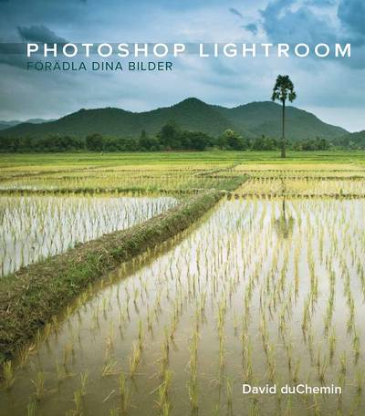 Photoshop lightroom : från vision till förädling av dina bilder