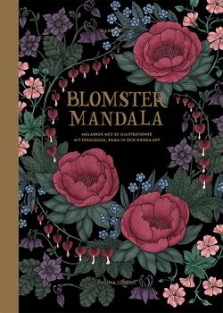 Blomstermandala : målarbok med 20 illustrationer att färglägga, rama in och
