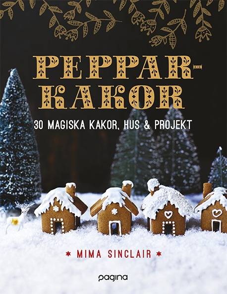 Pepparkakor : 30 magiska hus, kakor & bakverk