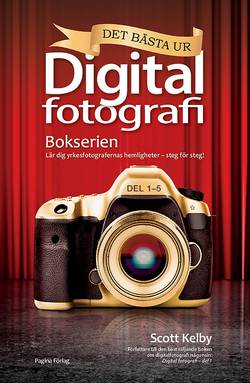 Det bästa ur bokserien Digitalfotografi : lär dig yrkesfotografernas hemligheter - steg för steg!