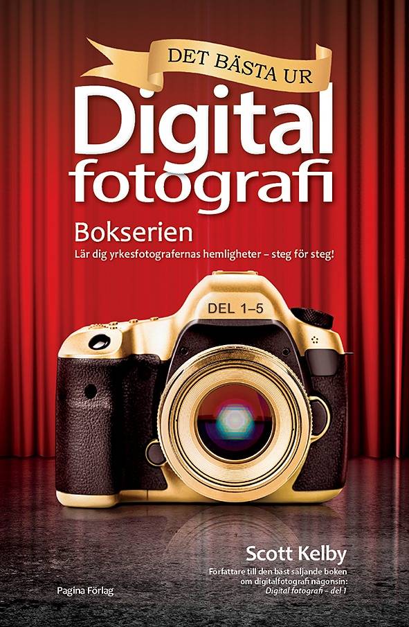 Det bästa ur bokserien Digitalfotografi : lär dig yrkesfotografernas hemligheter - steg för steg!