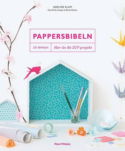 Pappersbibeln : 10 teman, mer än 80 DIY-projekt