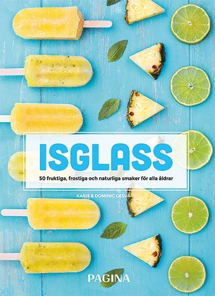 Isglass : 50 fruktiga, frostiga och naturliga smaker för alla åldrar