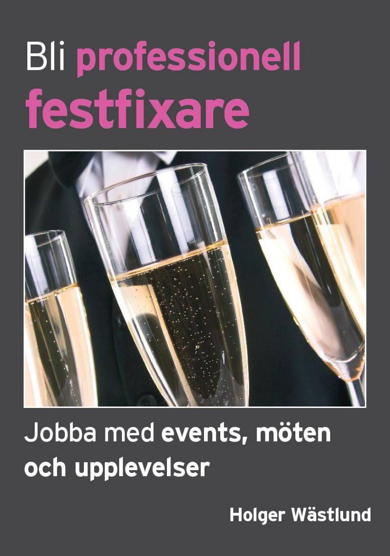 Bli professionell festfixare : jobba med events, möten och upplevelser