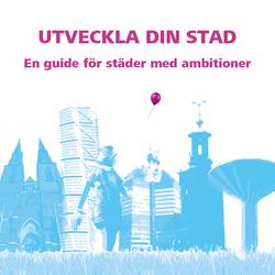 Utveckla din stad : en guide för städer med ambitioner