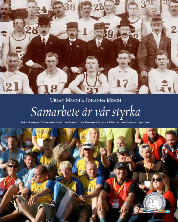 Samarbete är vår styrka. Från Nordiska Dövstummas Idrottsförbund till Nordiska Baltiska Dövidrottsförbundet 1912-2012