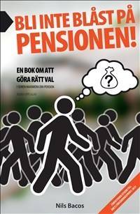 Bli inte blåst på pensionen! : en bok om att göra rätt val 