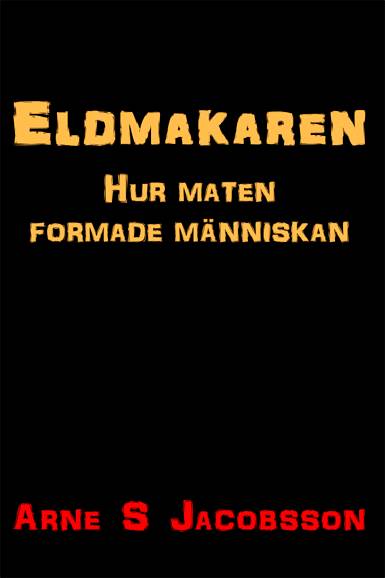 Eldmakaren : hur maten formade människan