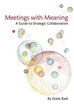 Meetings with meaning : a guide to strategic collaboration