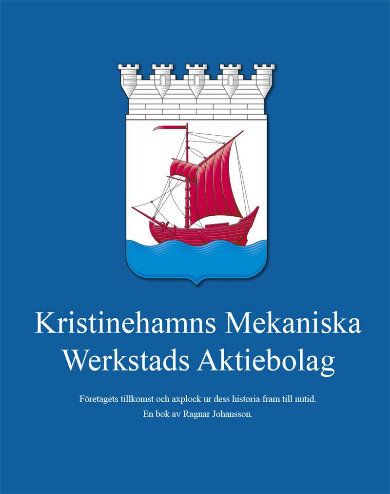 Kristinehamns Mekaniska Werkstads Aktiebolag : företagets tillkomst och axplock ur dess historia fram till nutid