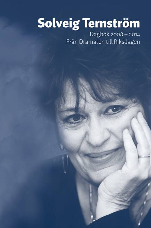 Solveig Terntröm : dagbok 2008-2014 - från Dramaten till Riksdagen