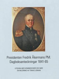 Presidenten Fredrik Åkermans PM : dagboksanteckningar 1841-65