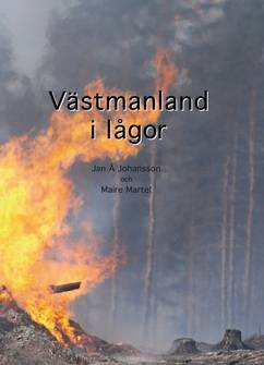 Västmanland i lågor : en reportagebok om några dagar i slutet av juli och början av augusti 2014 - dagar som för alltid skall stå i glasklart minne hos västmanlänningarna