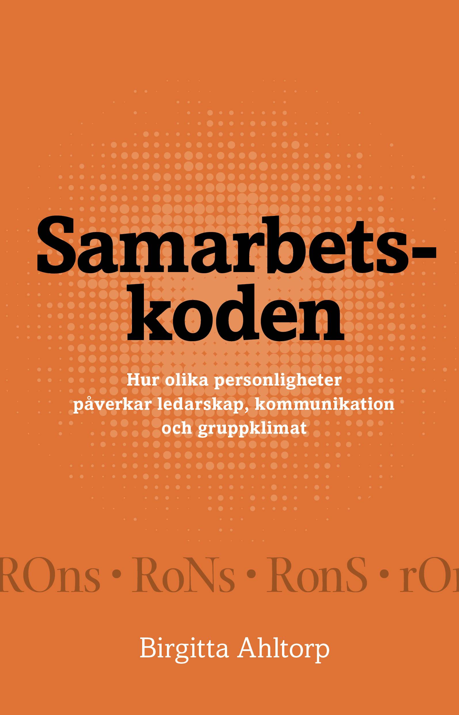 Samarbetskoden : hur olika personligheter påverkar ledarskap, kommunikation och gruppklimat