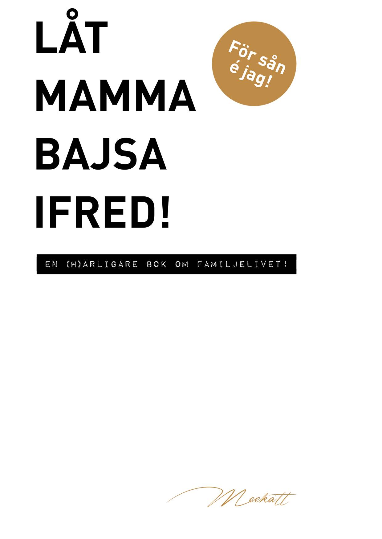 Låt mamma bajsa ifred!