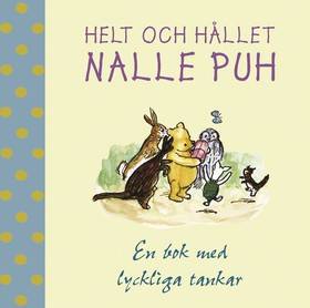 Helt och hållet Nalle Puh : en bok med lyckliga tankar