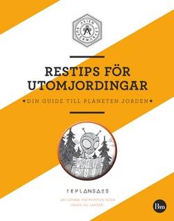 Restips för utomjordingar : din guide till planeten jorden