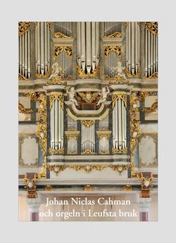 Johan Niclas Cahman och orgeln i Leufsta bruk