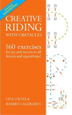 Creative Riding with obstacles : 160 exercises for joy and success to all horses and equestrians