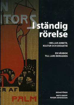 I ständig rörelse - mellan arbete, kultur och didaktik. En vänbok till Lars Berggren