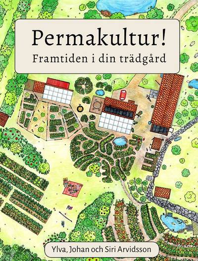 Permakultur! : framtiden i din trädgård