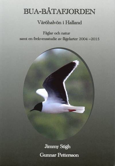 Bua Båtafjorden : Väröhalvön i Halland - fåglar och natur samt en frekvensstudie av fågelarter 2004-2015, en sammanställning av samtliga inom området rapporterade arter