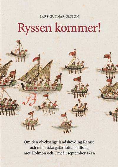 Ryssen kommer! : om den olycksalige landshövdingen Ramse och den ryska galärflottans tillslag mot Holmön och Umeå i september 1714
