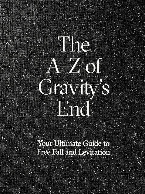 The A-Z of Gravity´s end : your ultimate guide to free fall and levitation