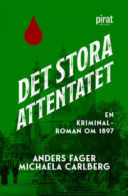Det stora attentatet : en kriminalroman om 1897