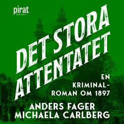 Det stora attentatet : en kriminalroman om 1897