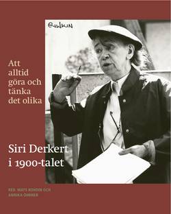 Att alltid göra och tänka det olika : Siri Derkert i 1900-talet