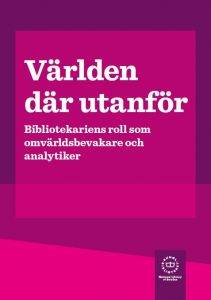 Världen där utanför : bibliotekariens roll som omvärldsbevakare och analytiker