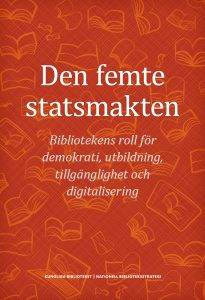 Den femte statsmakten : bibliotekens roll för demokrati, utbildning, tillgänglighet och digitalisering