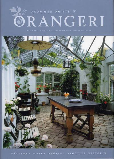 Drömmen om ett orangeri : växterna, maten, skötsel, byggtips, historik