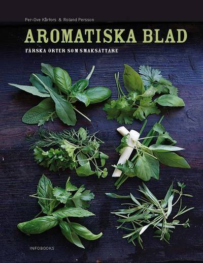 Aromatiska blad : en bok om färska örter i maten