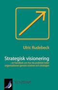 Strategisk visionering - en handbok om hur du praktiskt leder organisationer genom visioner och strategier