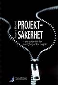 Projektsäkerhet : en guide till fler framgångsrika projekt