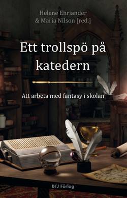 Ett trollspö på katedern : att arbeta med fantasy i skolan