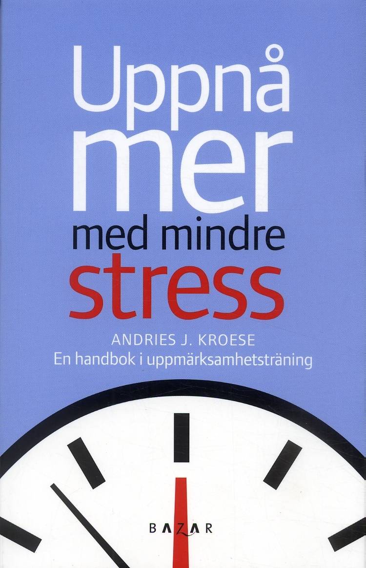 Uppnå mer med mindre stress : en handbok i uppmärksamhetsträning