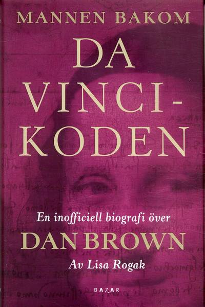 Mannen bakom Da Vinci-koden : den inofficiella biografin över Dan Brown